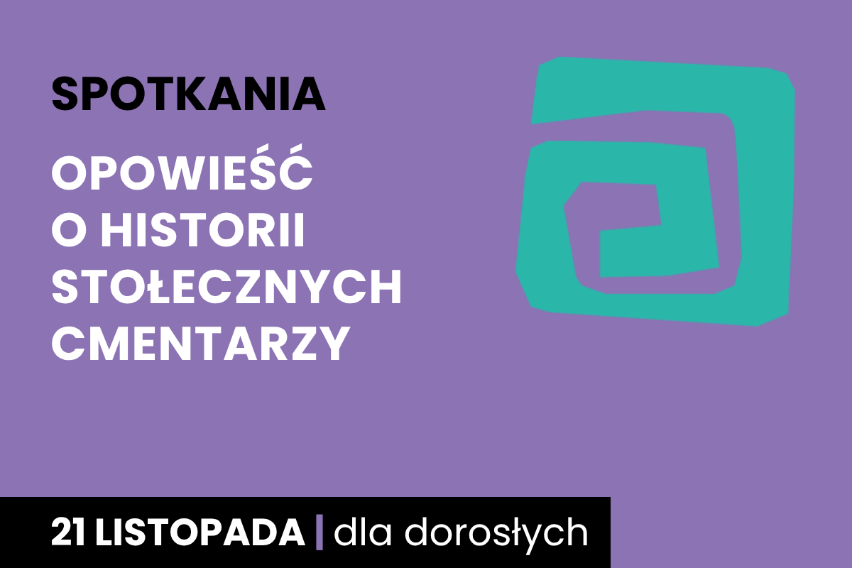 Rysunek zielonej spirali na fioletowym tle. Do tego tekst: spotkania; opowieść o historii stołecznych cmentarzy; 21 listopada; dla dorosłych.