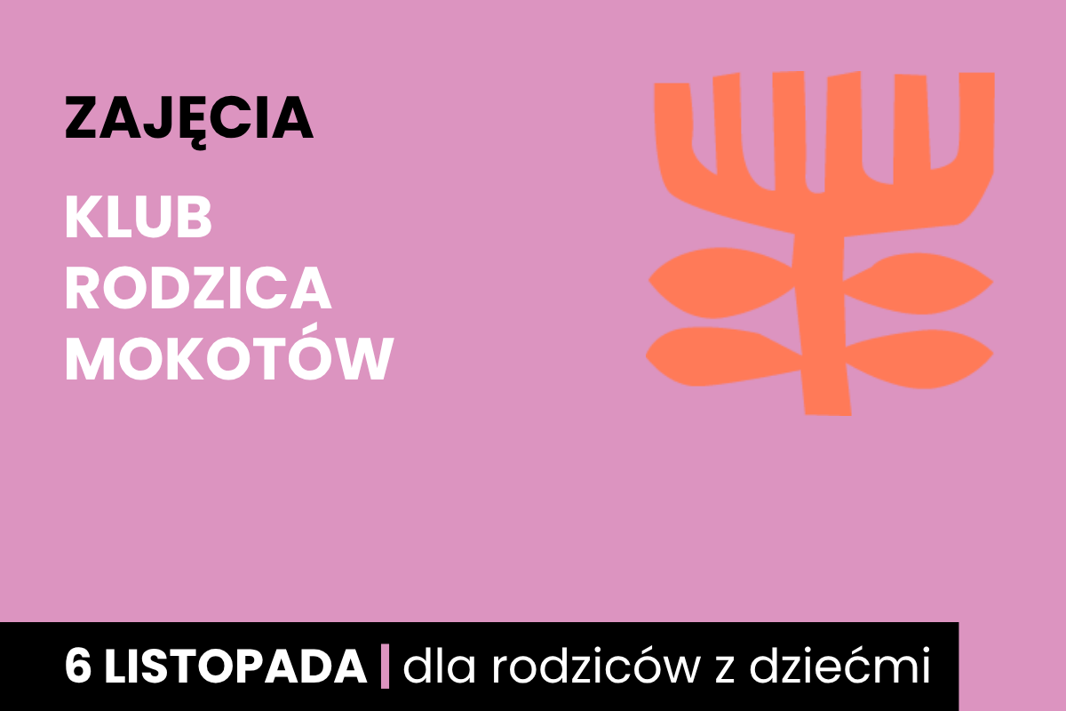 Rysunek symboliczny jakby pomarańczowego drzewa. Do tego tekst: zajęcia; klub rodzica Mokotów; 6 listopada; dla rodziców z dziećmi.