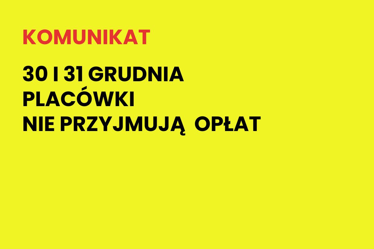 Na żółtym tle napis: Komunikat. 20 i 31 grudnia placówki nie przyjmują opłat