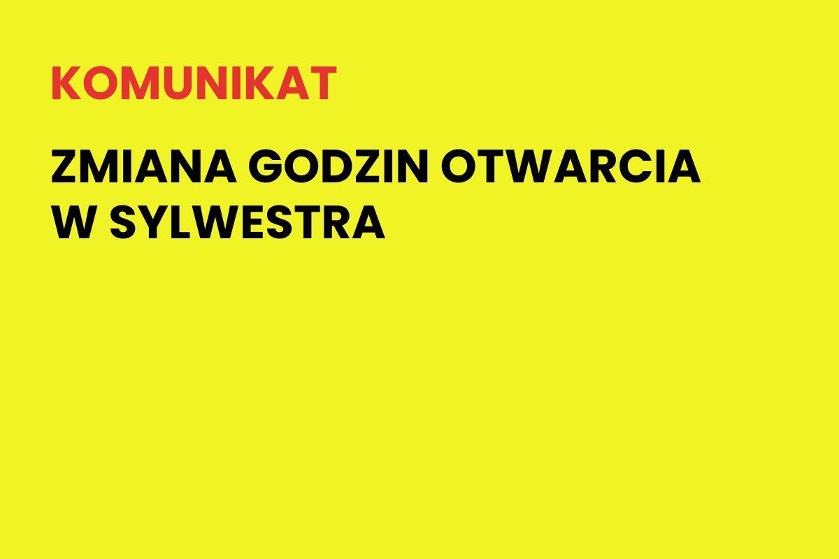 Na żółtym tle napis: Komunikat. Zmiana godzin otwarcia w sylwestra