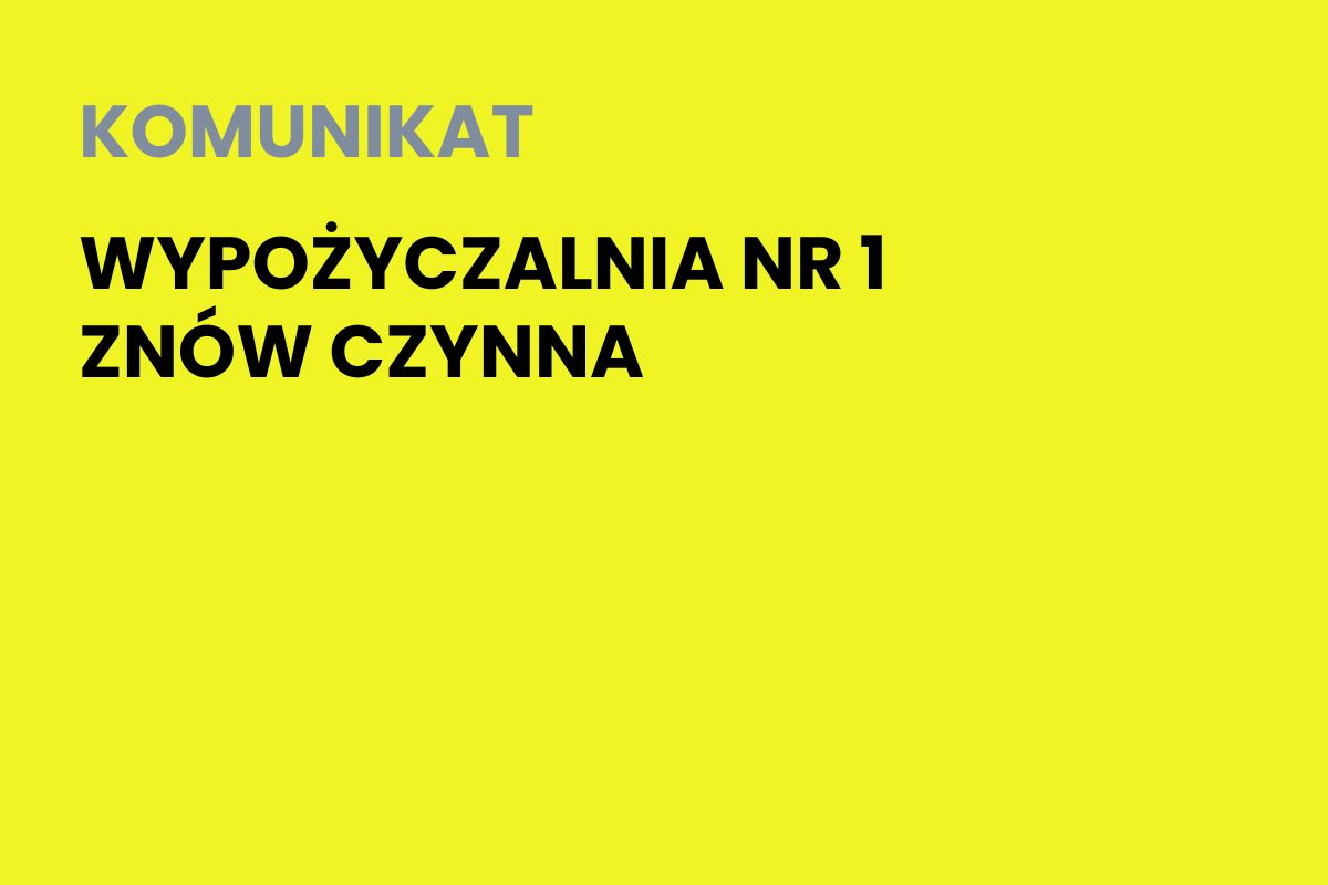 Na żółtym tle napis: Komunikat. Wypożyczalnia nr 1 znów czynna