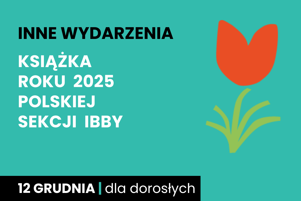 Prosty rysunek tulipana. Do tego tekst: inne wydarzenia; Książka Roku 2025 Polskiej Sekcji  IBBY; 12 grudnia; dla dorosłych.