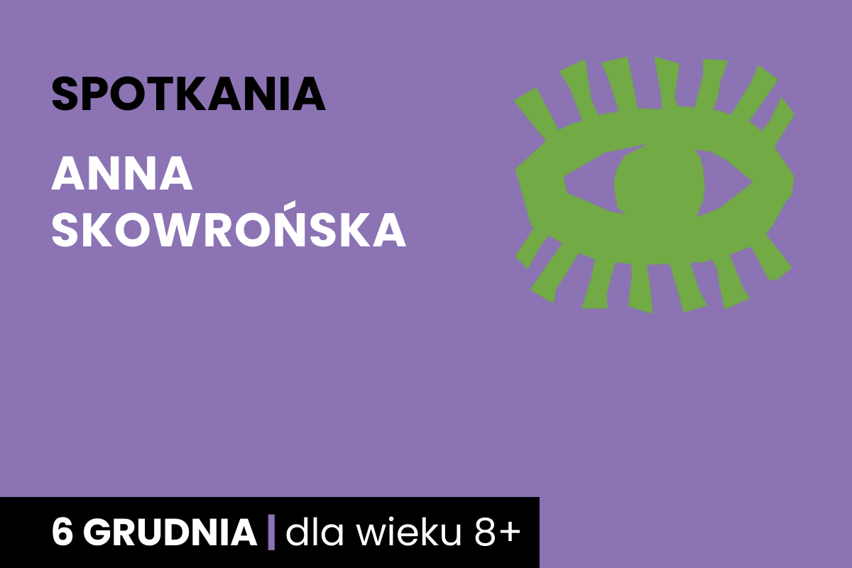 Rysunek symboliczny zielonego oka. Do tego tekst: spotkania; Anna Skowrońska; 6 grudnia; dla wieku 8 plus.