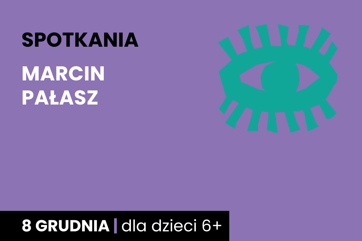 Rysunek symboliczny zielonego oka. Do tego tekst; spotkania; Marcin Pałasz; 8 grudnia; dla dzieci 6 plus.