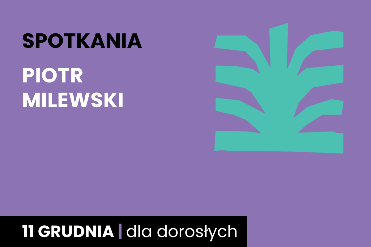 Prosty rysunek jakby zielonego krzaka. Do tego tekst: spotkania; Piotr Milewski; 11 grudnia; dla dorosłych.
