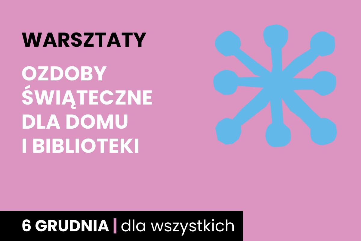 Rysunek niebieskiej jakby śnieżki. Do tego tekst: warsztaty; ozdoby świąteczne dla domu i biblioteki; 6 grudnia; dla wszystkich.