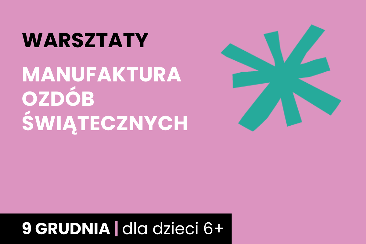 Zielona gwiazda na różowym tle. Do tego tekst: warsztaty; manufaktura ozdób świątecznych; 9 grudnia; dla dzieci 6 plus.