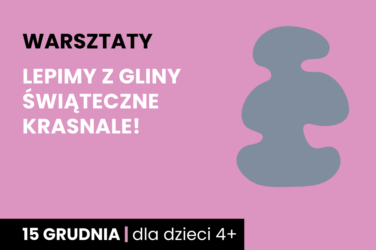 Rysunek szarej plamy na różowym tle. Do tego tekst: warsztaty; lepimy z gliny świąteczne krasnale; 15 grudnia; dla dzieci 4+.