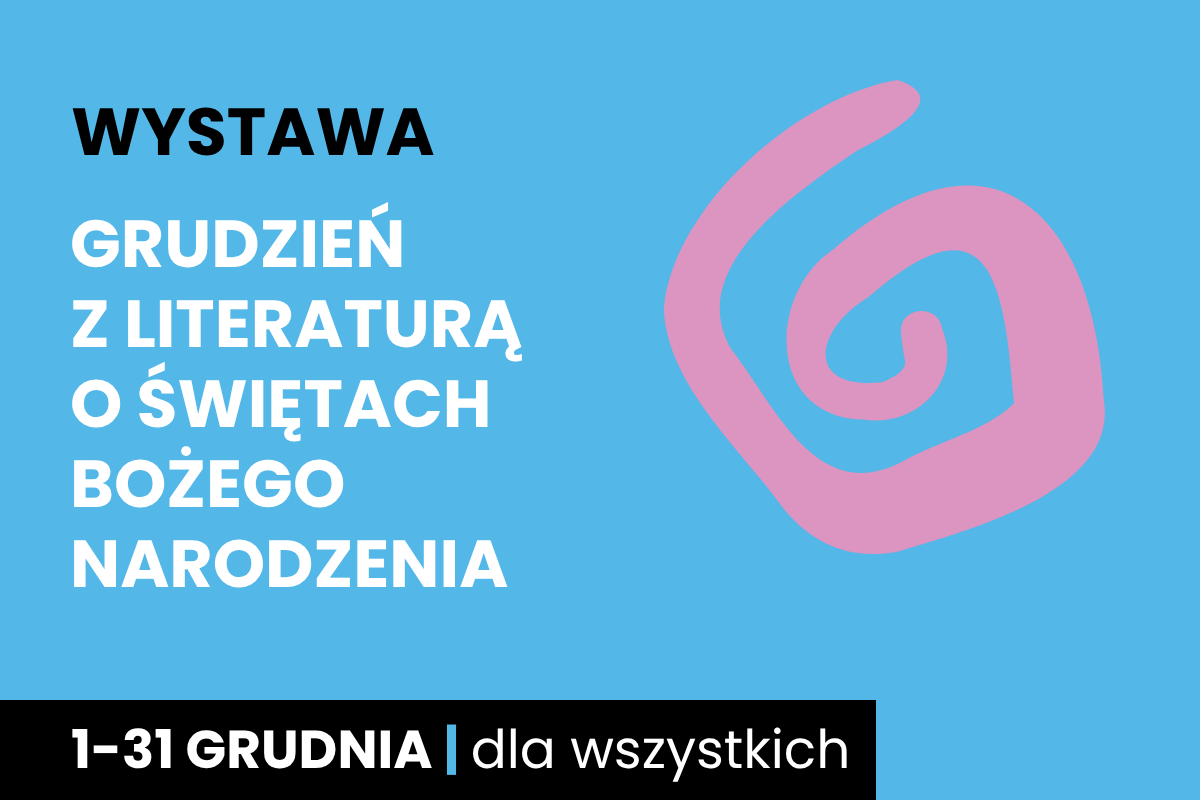 Rysunek spiralnego zawijasa. Do tego tekst: wystawa; grudzień z literaturą o Świętach Bożego Narodzenia; 1-31 grudnia; dla wszystkich.