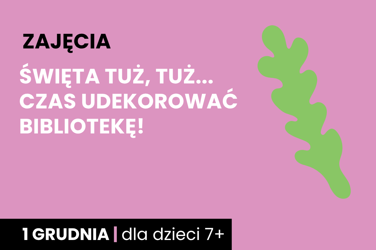 Rysunek zielonej gałązki; Do tego tekst: zajęcia; Święta tuż, tuż... czas udekorować bibliotekę; 1 grudnia; dla dzieci 7 plus.