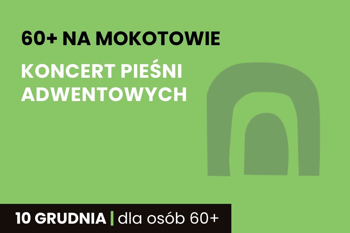 Na zielonym tle napis: 60+ na Mokotowie, Koncert pieśni adwentowych