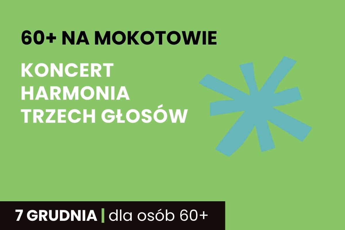 Na zielonym tle napis: 60+ na Mokotowie, Koncert Harmonia trzech głosów