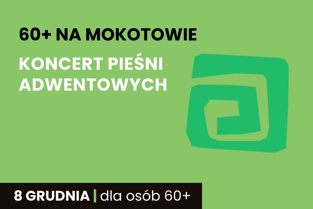 Na zielonym tle napis: 60+ na Mokotowie, Koncert pieśni adwentowych