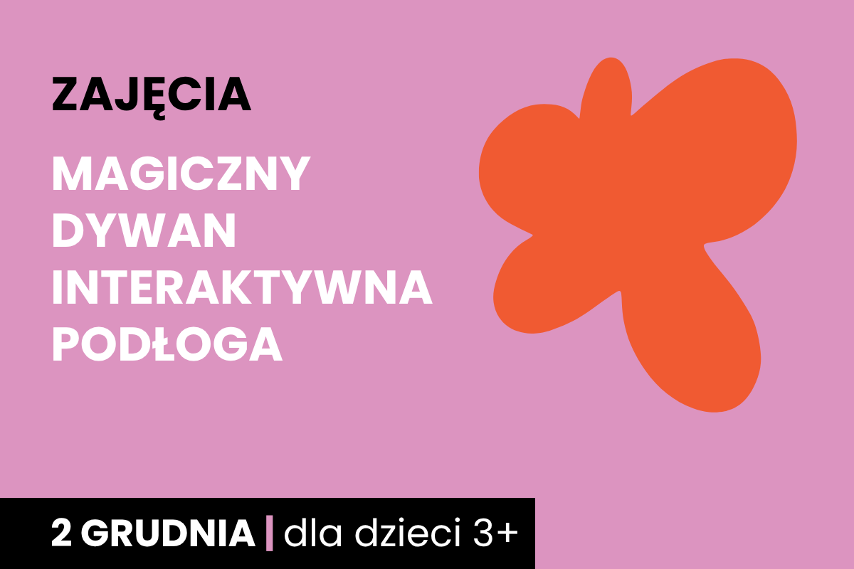 Rysunek pomarańczowej plamy na różowym tle. Do tego tekst: zajęcia; magiczny dywan; interaktywna podłoga; 2 grudnia; dla dzieci 3 plus.