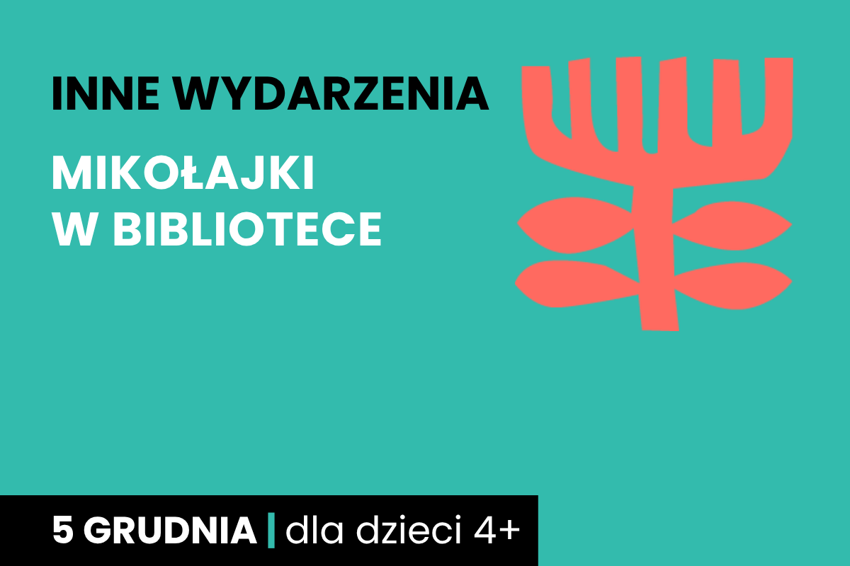 Rysunek symboliczny jakby drzewa. Do tego tekst: inne wydarzenia; mikołajki w bibliotece; 5 grudnia; dla dzieci 4 plus.