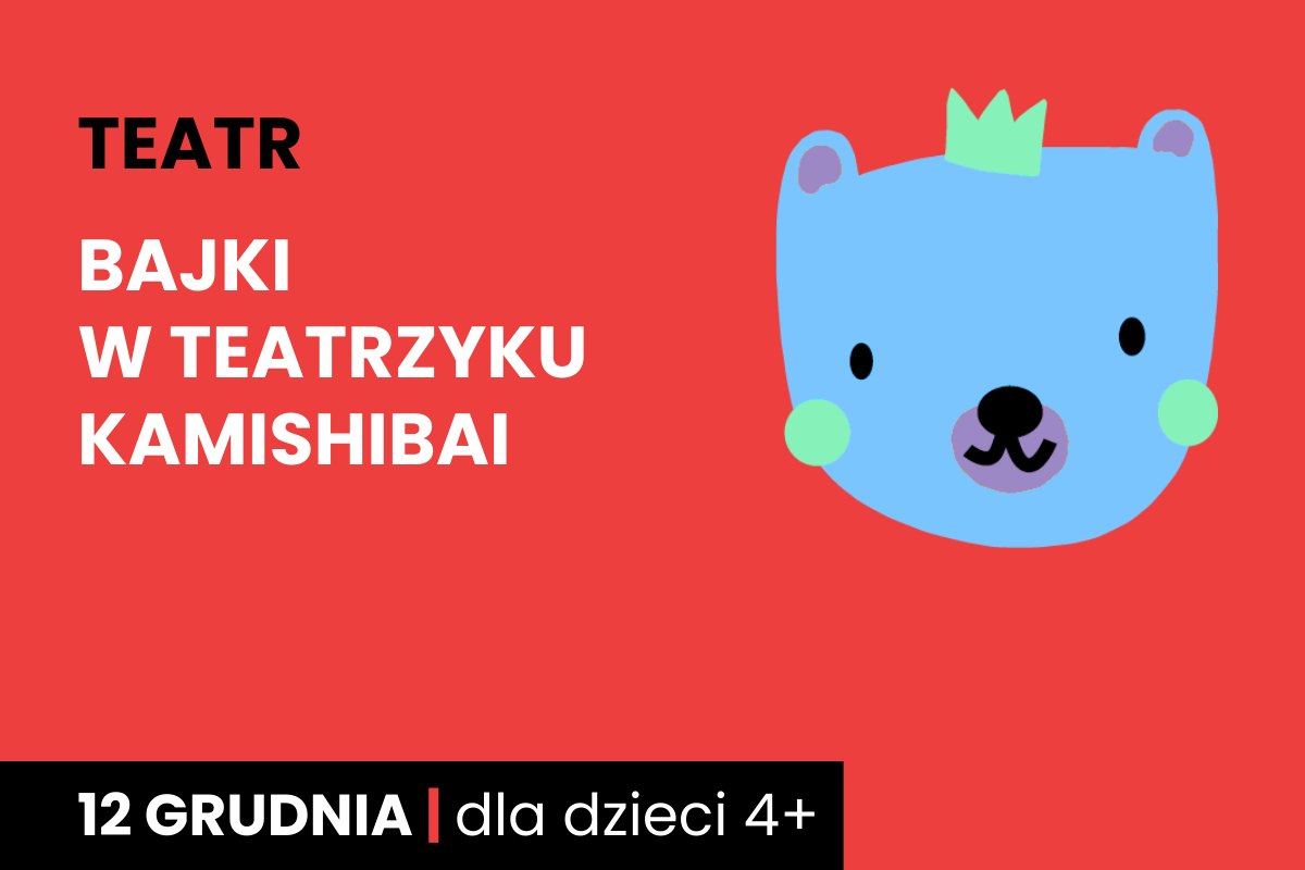 Rysunek niebieskiej twarzy niedźwiadka w koronie. Do tego tekst: teatr, bajki w teatrzyku kamishibai; 12 grudnia; dla dzieci 4 plus.