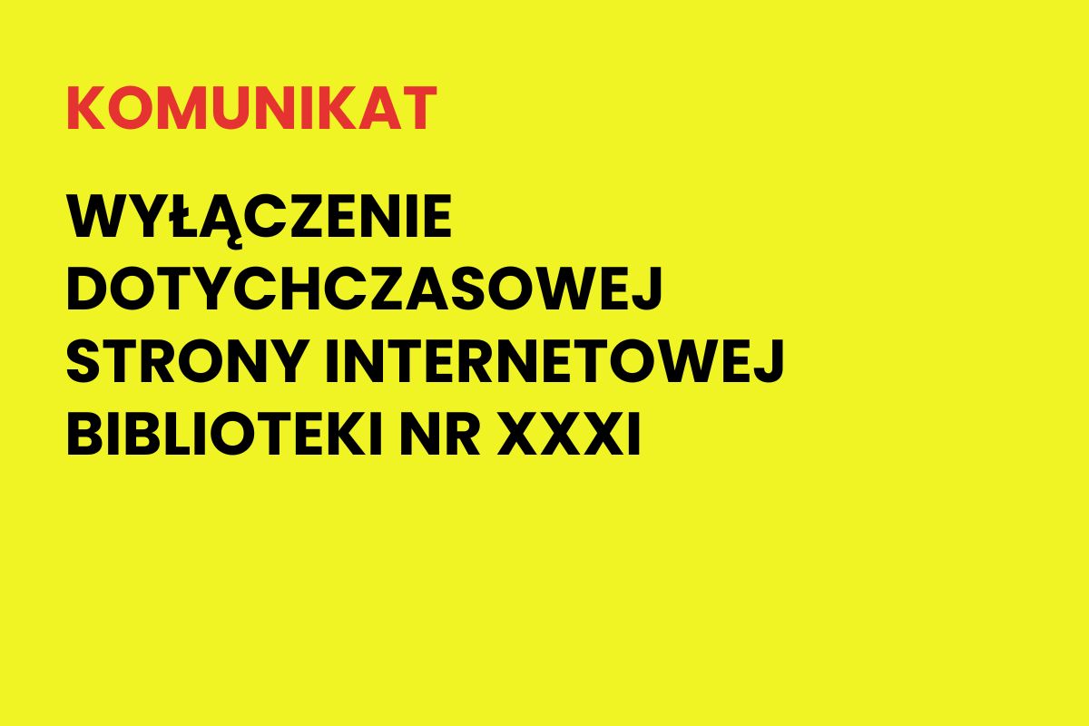 Na żółtym tle napis: Komunikat. Wyłączenie dotychczasowej strony internetowej biblioteki nr XXXI
