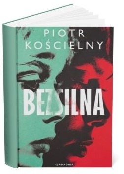 Okładka książki Piotra Kościelnego "Bezsilna"