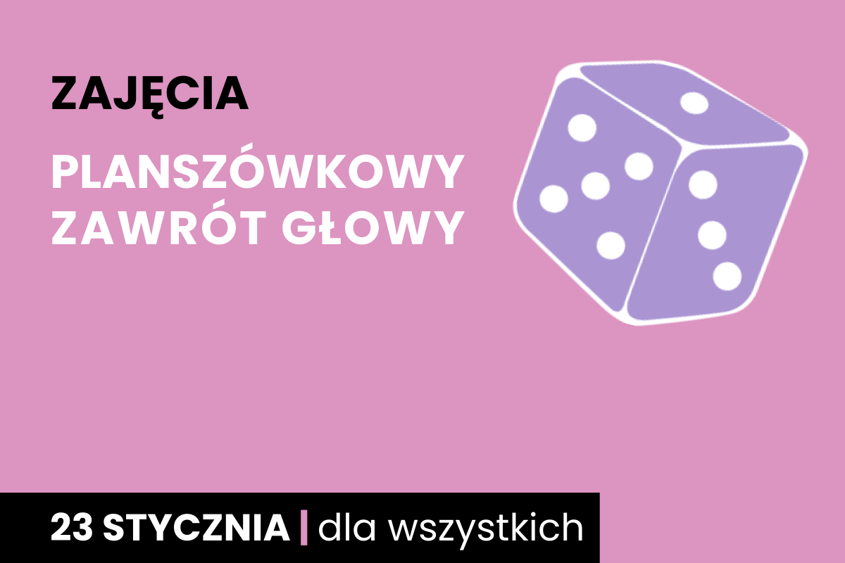 Fioletowa kostka sześciościenna do gry z białymi oczkami. Do tego tekst: zajęcia; planszówkowy zawrót głowy; 23 stycznia; dla wszystkich.