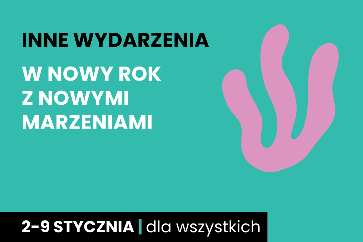 Symboliczny rysunek jakby wodorostu na zielnym tle. Do tego tekst: inne wydarzenia; w Nowy Rok z nowymi marzeniami; 2-9 stycznia; dla wszystkich.