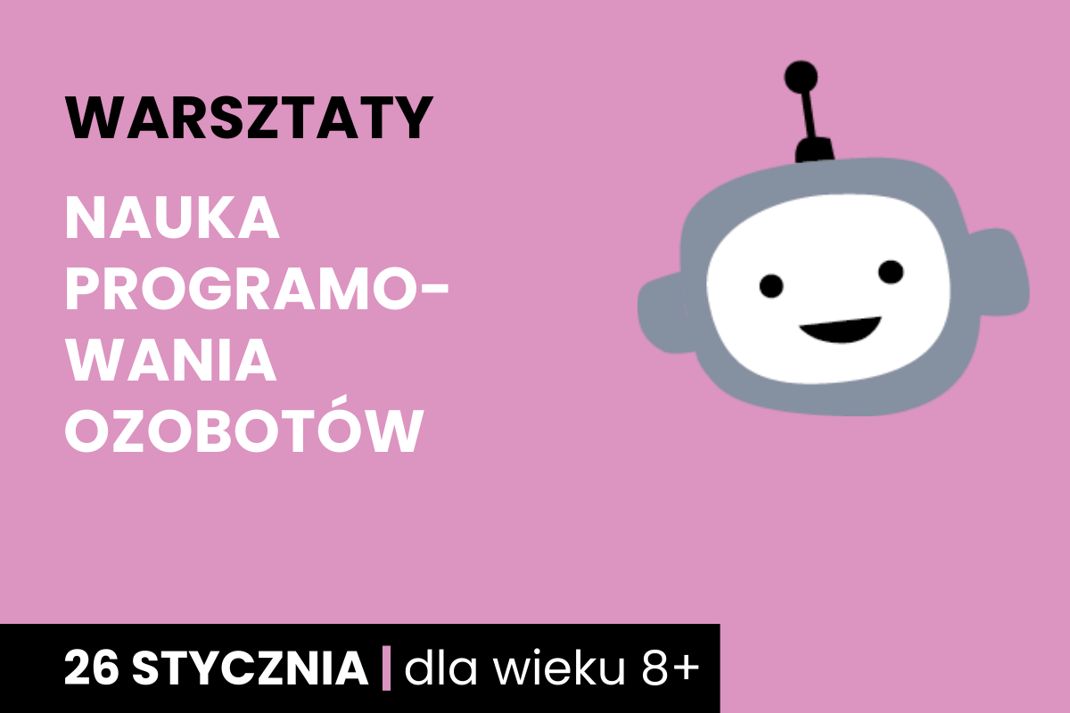 Rysunek biało-szarej twarzy robota na różowym tle. Do tego tekst: warsztaty; nauka programowania ozobotów; 26 stycznia; dla wieku 8 plus.