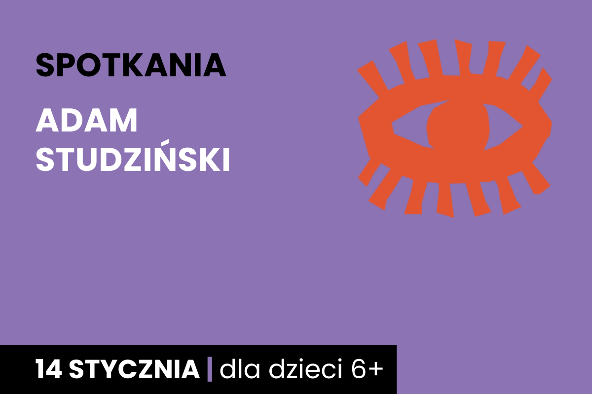 Rysunek symboliczny pomarańczowego oka. Do tego tekst; spotkania; Adam Studziński; 14 stycznia; dla dzieci 6 plus.