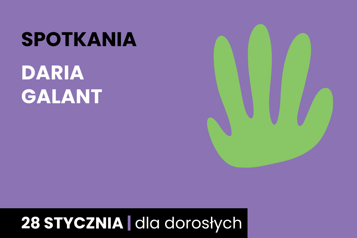 Prosty rysunek zielonego odcisku dłoni. Do tego tekst: spotkania; Daria Galant; 28 stycznia; dla dorosłych.