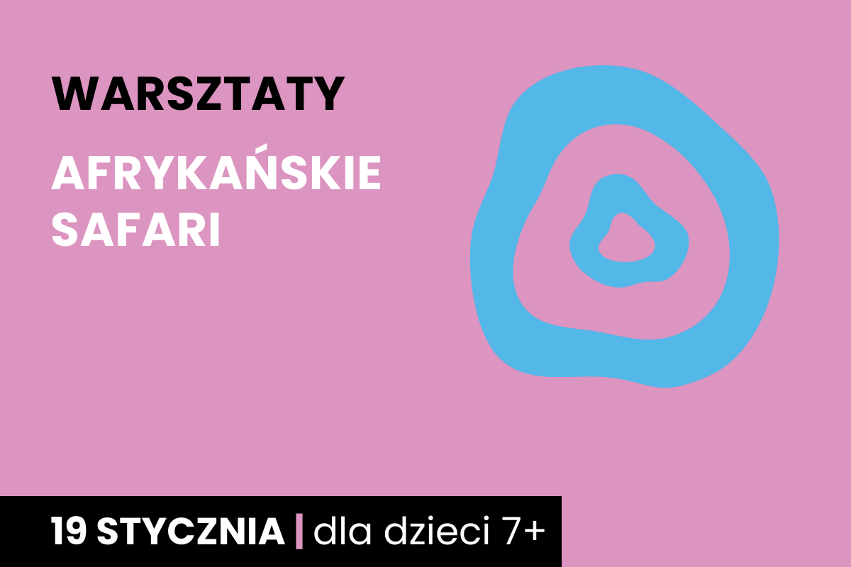 Rysunek niebieskich niekształtnych kręgów jeden w drugim; Do tego tekst: warsztaty; Afrykańskie safari; 19 stycznia; dla dzieci 7 plus.