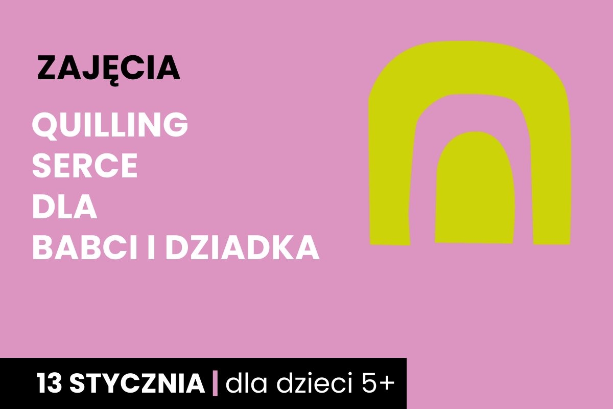 Odwrócona żółta litera u na różowym tle. Do tego tekst: zajęcia; quilling serce dla babci i dziadka; 13 stycznia; dla dzieci 5 plus.