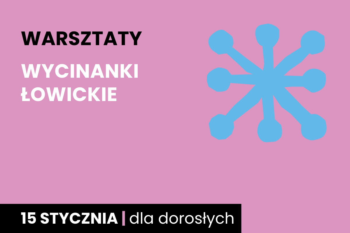Rysunek niebieskiej jakby gwiazdy. Do tego tekst: warsztaty; wycinanki łowickie; 15 stycznia; dla dorosłych.