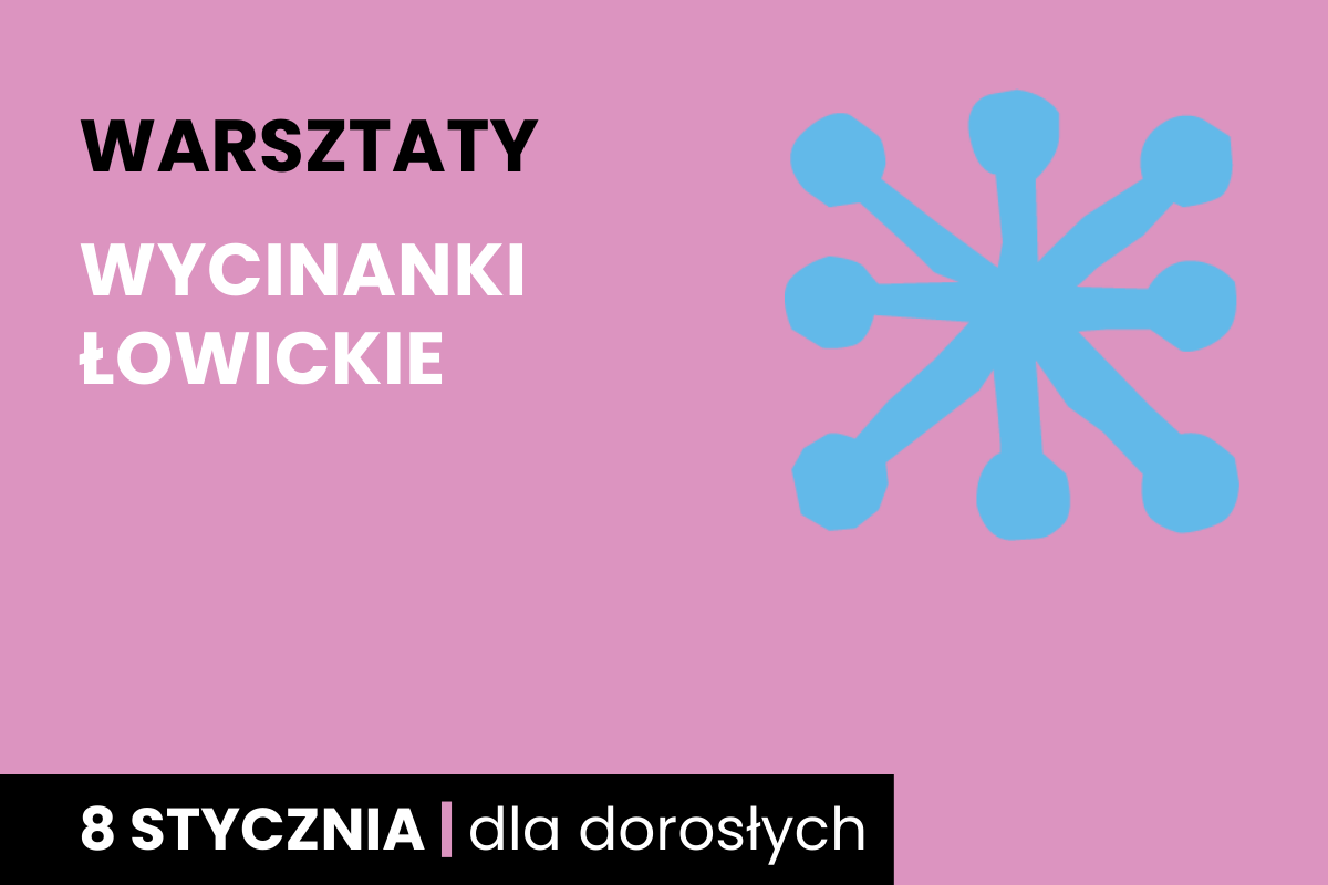 Rysunek niebieskiej jakby śnieżki. Do tego tekst: warsztaty; wycinanki łowickie; 8 stycznia; dla dorosłych.