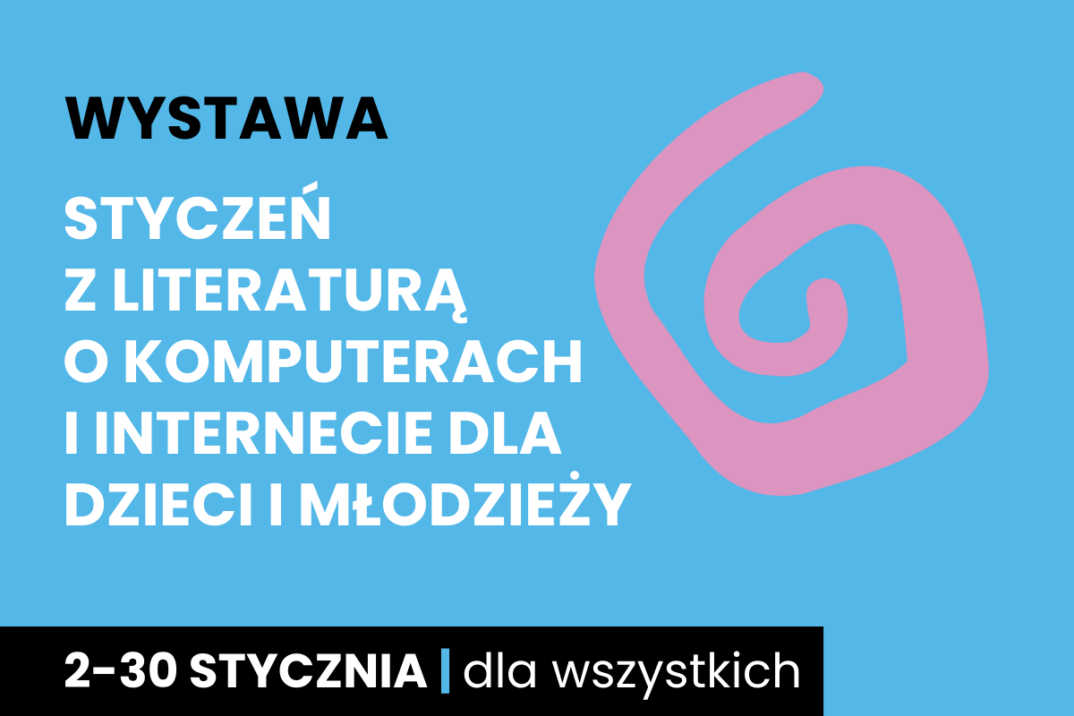 Rysunek spiralnego zawijasa. Do tego tekst: wystawa; styczeń z literaturą o komputerach i Internecie dla dzieci i młodzieży; 2-30 stycznia; dla wszystkich.