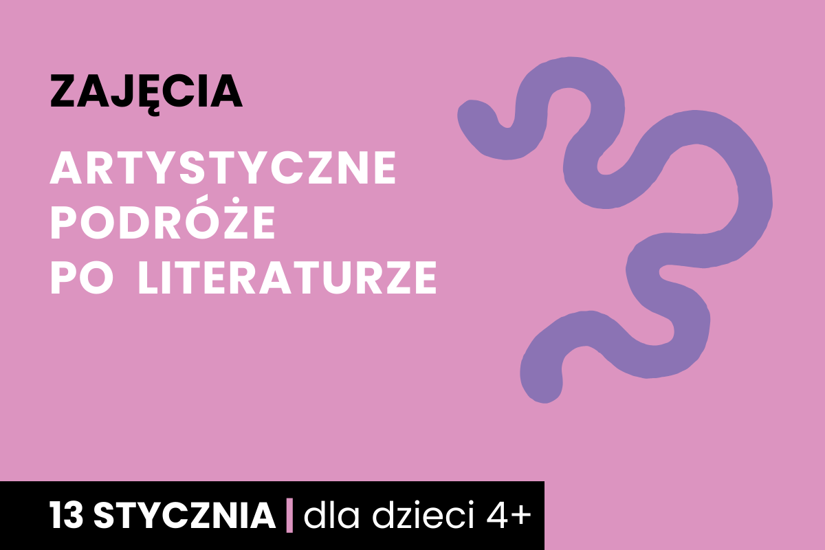 Rysunek wijącej się ścieżki. Do tego tekst; zajęcia; artystyczne podróże po literaturze; 13 stycznia; dla dzieci 4 plus.