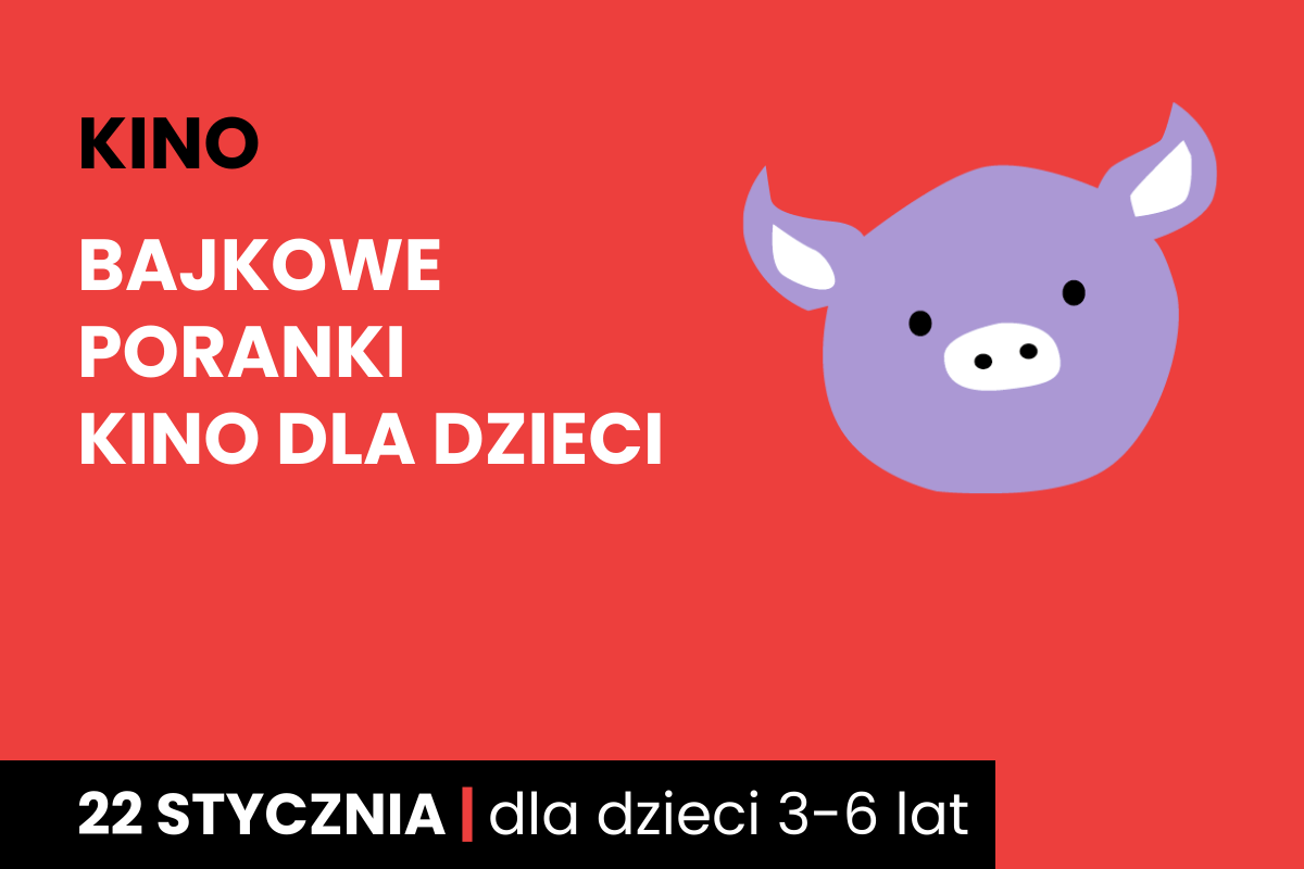 Rysunek twarzy różowej świnki na czerwonym tle. Do tego tekst: kino; bajkowe poranki; kino dla dzieci; 22 stycznia; dla dzieci 3-6 lat.