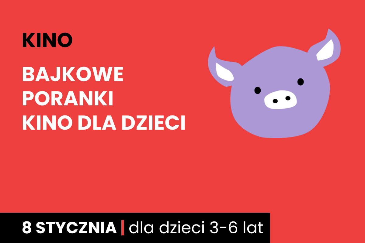 Rysunek twarzy różowej świnki na czerwonym tle. Do tego tekst: kino; bajkowe poranki; kino dla dzieci; 8 stycznia; dla dzieci 3-6 lat.