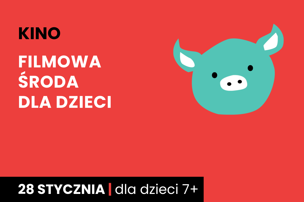 Rysunek twarzy zielonej świnki na czerwonym tle. Do tego tekst: kino; filmowa środa dla dzieci; 28 stycznia; dla dzieci 7 plus.