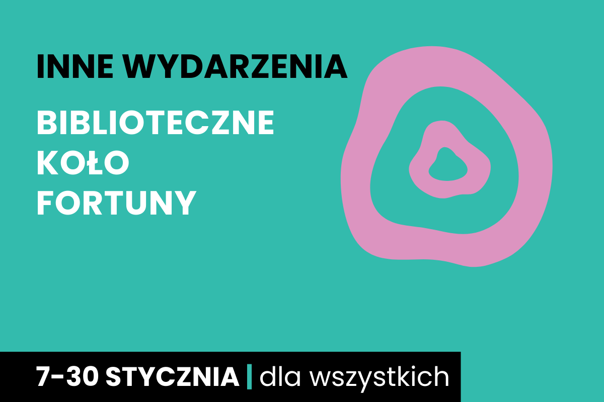 Rysunek niesymetryczny kół jeden w drugim. Do tego tekst: inne wydarzenia; biblioteczne koło fortuny; 7-30 stycznia; dla wszystkich.