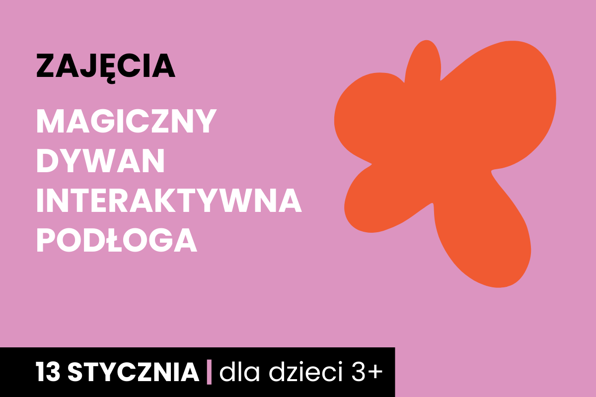 Rysunek pomarańczowej plamy na różowym tle. Do tego tekst: zajęcia; magiczny dywan; interaktywna podłoga; 13 stycznia; dla dzieci 3 plus.
