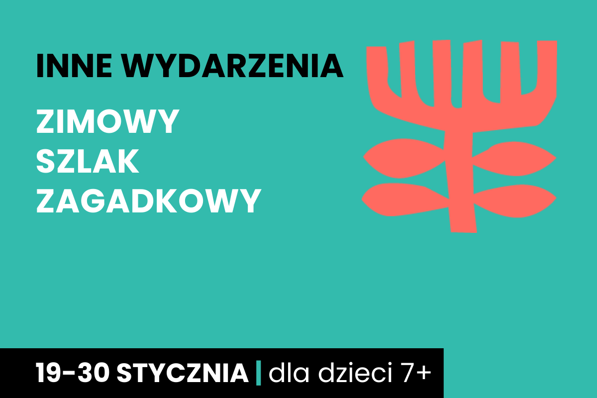 Rysunek symboliczny drzewa. Do tego tekst: inne wydarzenia; zimowy szlak zagadkowy; 19-30 stycznia; dla dzieci 7 plus.