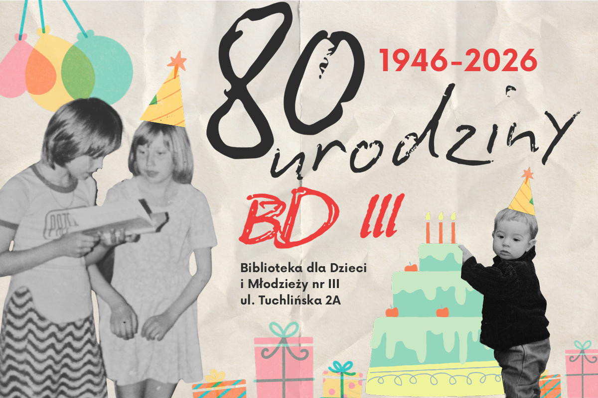 Na beżowym tle czarno-białe zdjęcia dzieci, kolorowe elementy graficzne: baloniki, prezenty, tort, napis: 1946-2026 80 urodziny BD III, Biblioteka dla Dzieci i Młodzieży nr III, ul. Tuchlińska 2atle zdjęcie budynku biblioteki w otoczeniu drzew, kolorowa girlanda, pieczątka z napisem: Istnieje od 1946 roku 80 lat BD nr III