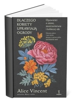 Okładka książki Alice Vincent "Dlaczego kobiety uprawiają ogrody?"
