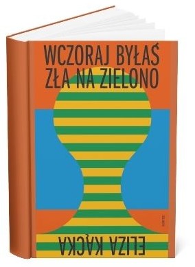 Okładka książki Elizy Kąckiej „Wczoraj byłaś zła na zielono”