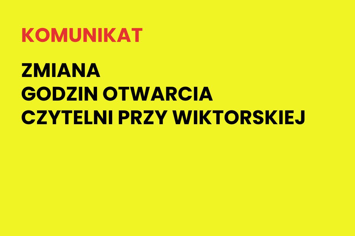 Na żółtym tle napis: Komunikat. Zmiana godzin otwarcia czytelni przy Wiktorskiej