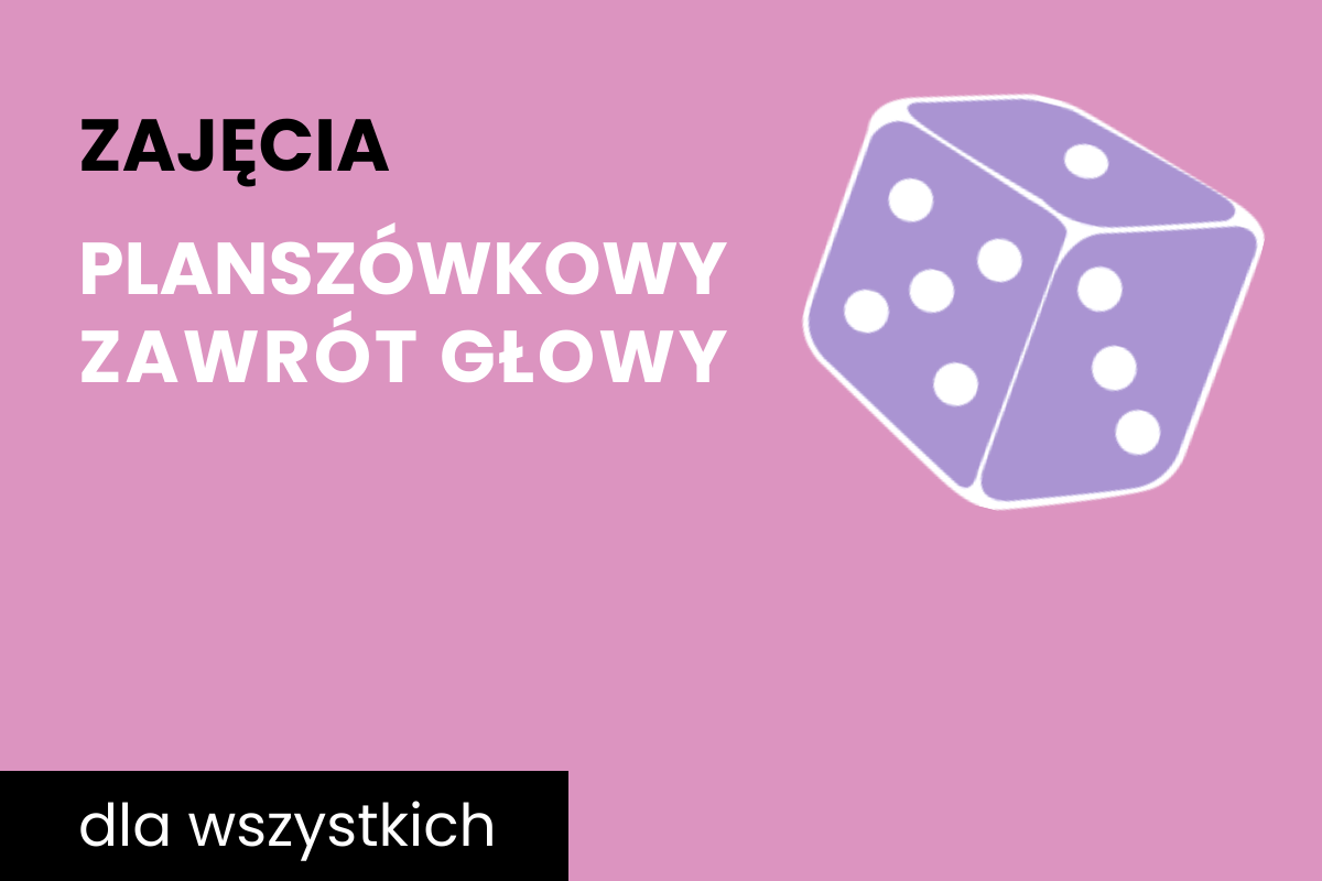 Fioletowa kostka sześciościenna do gry z białymi oczkami. Do tego tekst: zajęcia; planszówkowy zawrót głowy; dla wszystkich.