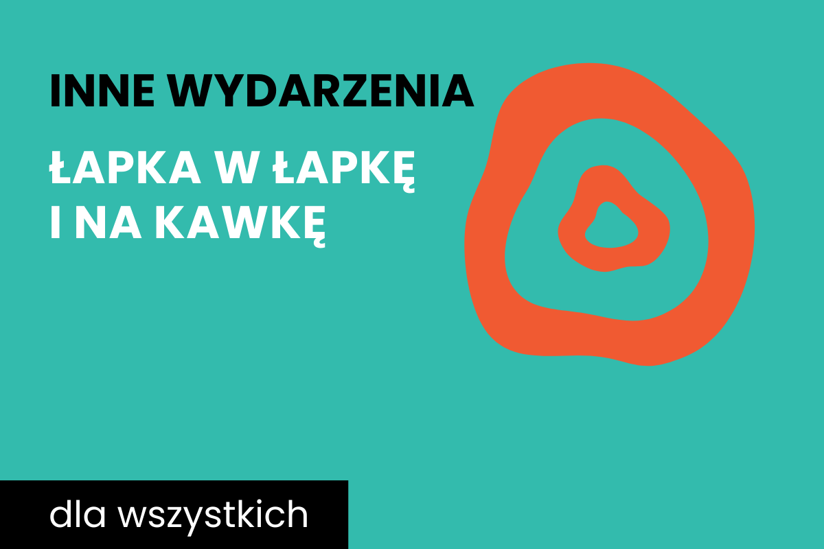 Rysunek dwóch nieforemnych okręgów jeden w drugim. Do tego tekst: inne wydarzenia; łapka w łapkę i na kawkę; dla wszystkich.
