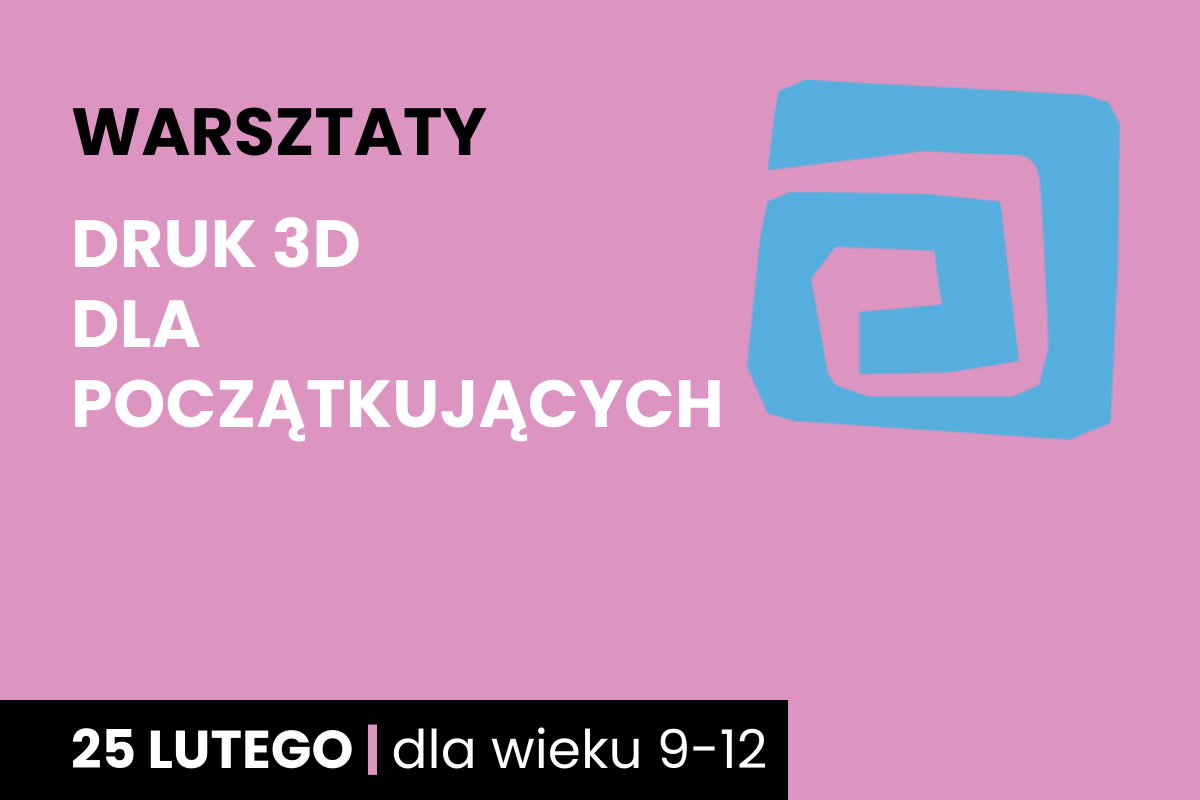 Niebieski kształt spirali na różowym tle. Do tego tekst: warsztaty; druk 3d dla początkujących; 25 lutego; dla wieku 9-12.