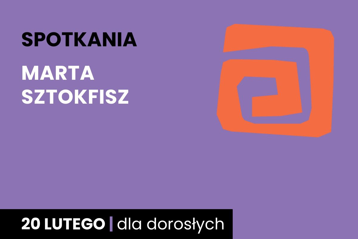Rysunek pomarańczowej spirali. Do tego tekst: spotkania; Marta Sztokfisz; 20 lutego; dla dorosłych.