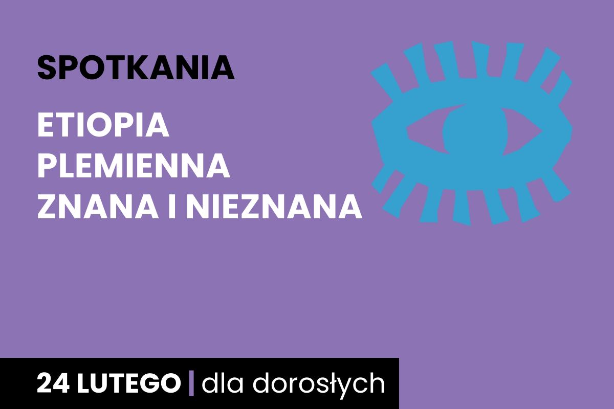 Rysunek symboliczny niebieskiego oka. Do tego tekst: spotkania; Etiopia plemienna znana i nieznana; 24 lutego; dla dorosłych.