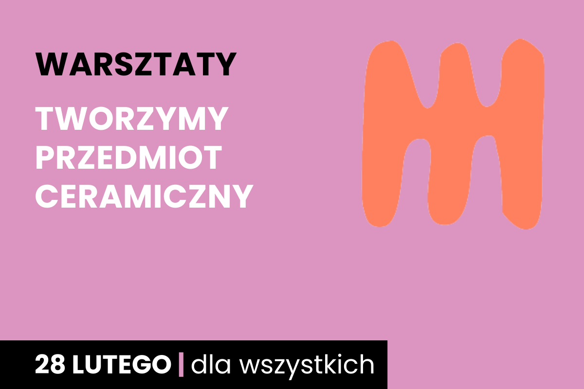 Rysunek pomarańczowego jakby grzebienia dwustronnego. Do tego tekst: warsztaty; tworzymy przedmiot ceramiczny; 28 lutego; dla wszystkich.