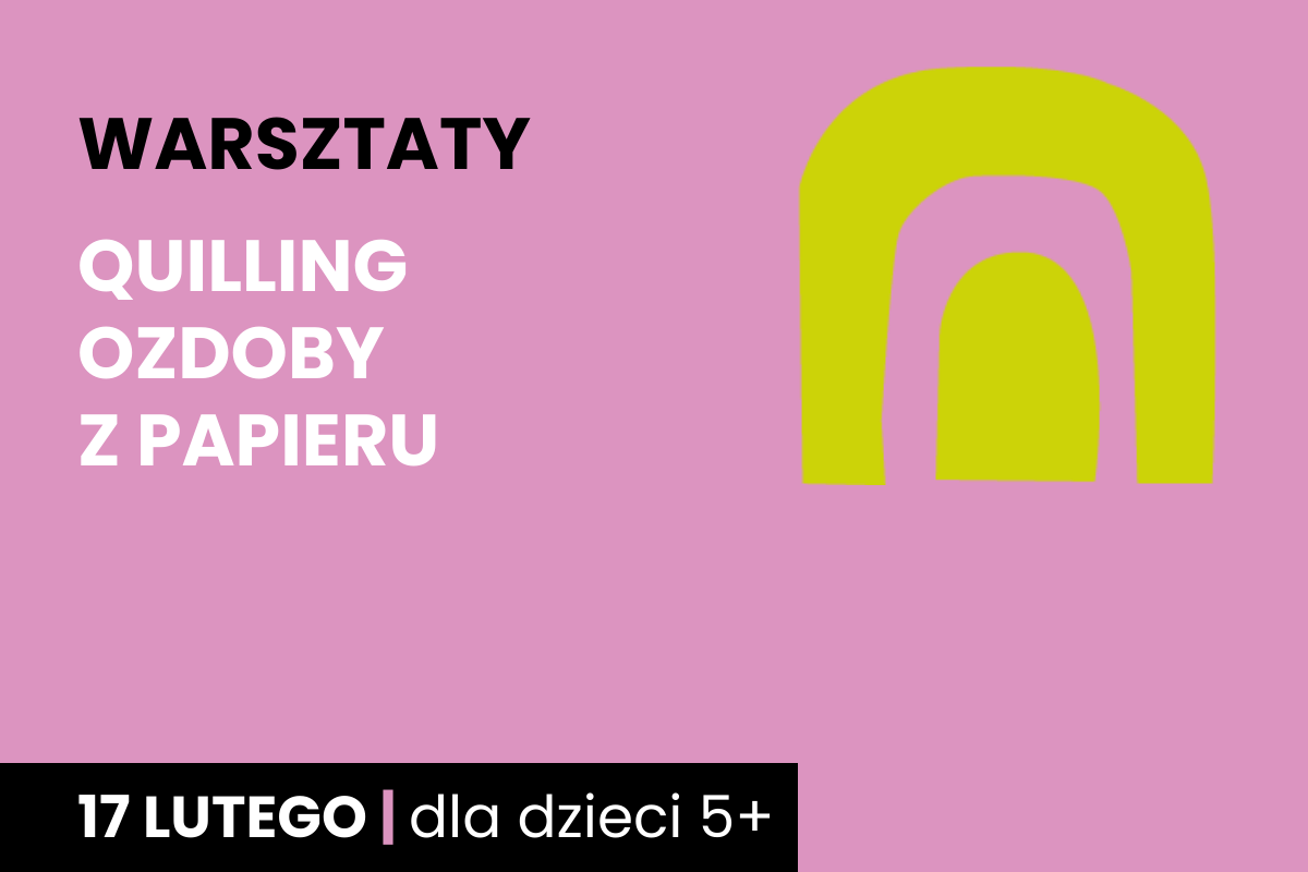 Odwrócona żółta litera u na różowym tle. Do tego tekst: zajęcia; quilling ozdoby z papieru; 17 lutego; dla dzieci 5 plus.